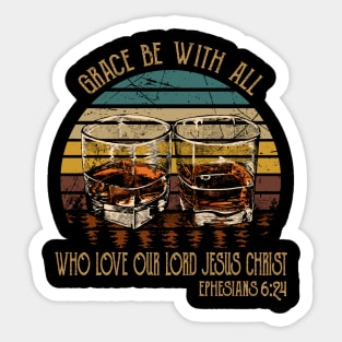 Grace Be With All Who Love Our Lord Jesus Christ Whiskey Glasses Sticker